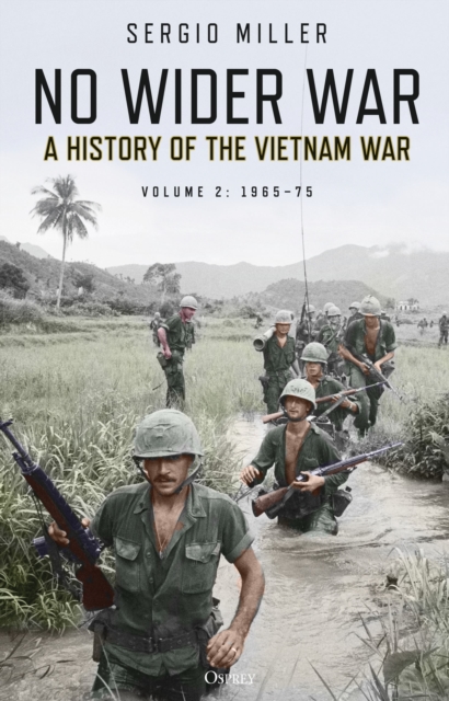 No Wider War : A History of the Vietnam War Volume 2: 1965-75, Hardback Book