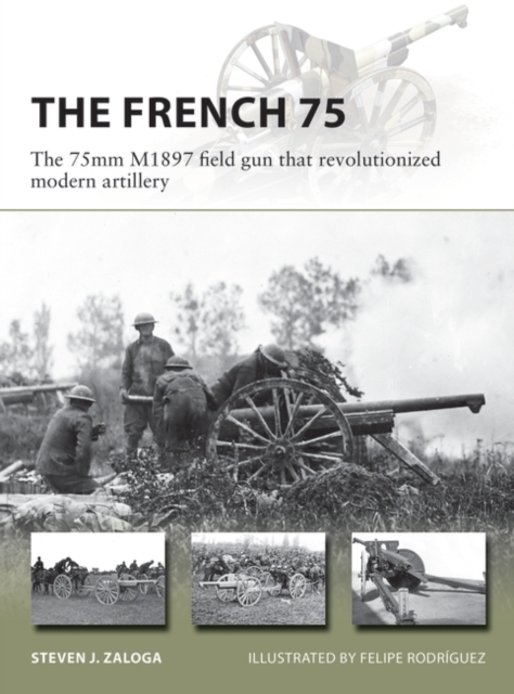 The French 75 : The 75mm M1897 field gun that revolutionized modern artillery, PDF eBook