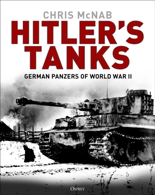 Hitler's Tanks : German Panzers of World War II, Hardback Book