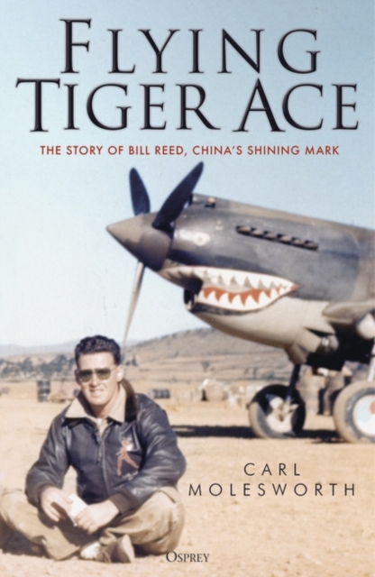 Flying Tiger Ace : The story of Bill Reed, China s Shining Mark, PDF eBook