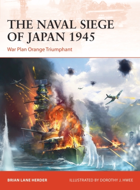 The Naval Siege of Japan 1945 : War Plan Orange Triumphant, EPUB eBook