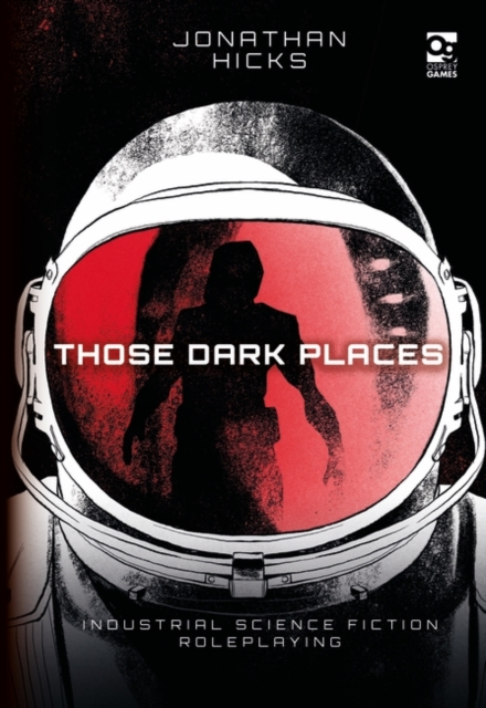Those Dark Places : Industrial Science Fiction Roleplaying, EPUB eBook