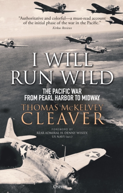 I Will Run Wild : The Pacific War from Pearl Harbor to Midway, Hardback Book