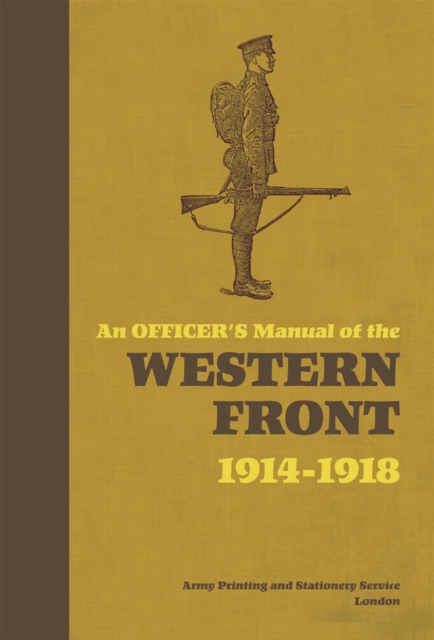 An Officer's Manual of the Western Front : 1914-1918, Hardback Book