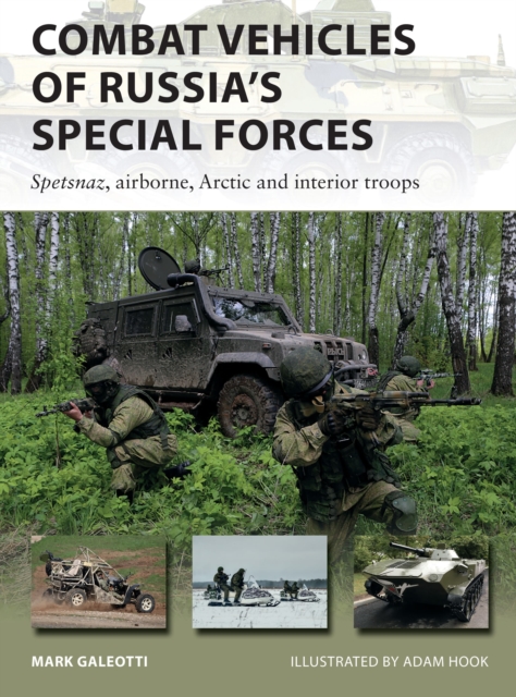 Combat Vehicles of Russia's Special Forces : Spetsnaz, airborne, Arctic and interior troops, Paperback / softback Book