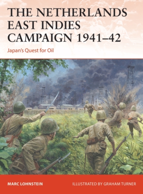 The Netherlands East Indies Campaign 1941 42 : Japan's Quest for Oil, PDF eBook