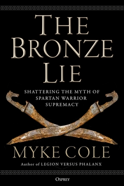 The Bronze Lie : Shattering the Myth of Spartan Warrior Supremacy, PDF eBook
