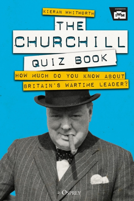 The Churchill Quiz Book : How much do you know about Britain's wartime leader?, Hardback Book