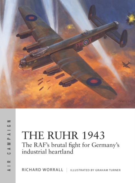 The Ruhr 1943 : The RAF’s Brutal Fight for Germany’s Industrial Heartland, PDF eBook