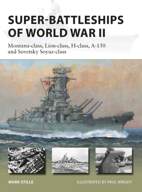 Super-Battleships of World War II : Montana-Class, Lion-Class, H-Class, A-150 and Sovetsky Soyuz-Class, PDF eBook