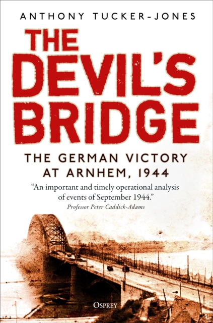 The Devil's Bridge : The German Victory at Arnhem, 1944, Paperback / softback Book