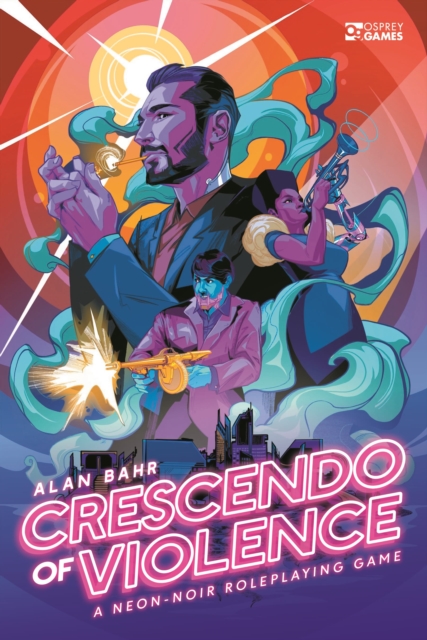 Crescendo of Violence : A Neon-Noir Roleplaying Game, Hardback Book