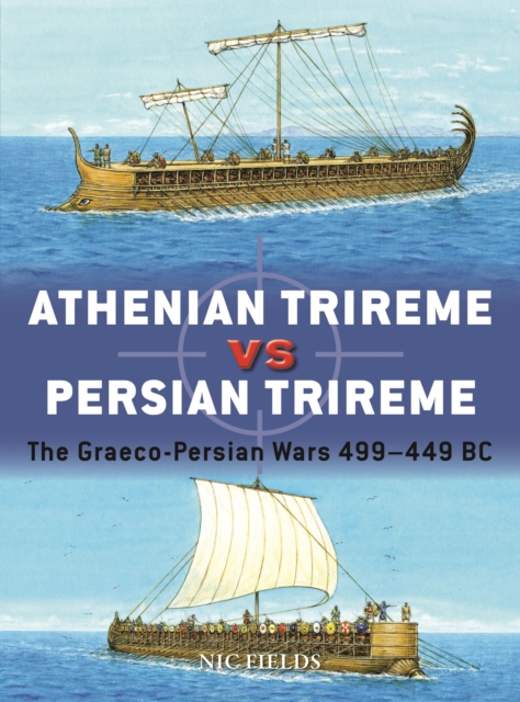 Athenian Trireme vs Persian Trireme : The Graeco-Persian Wars 499-449 BC, Paperback / softback Book