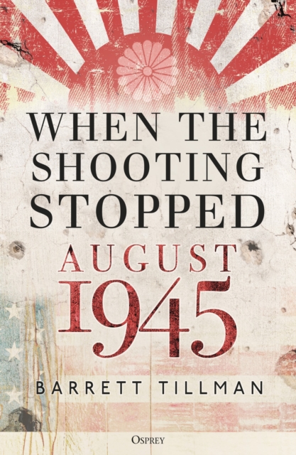 When the Shooting Stopped : August 1945, Hardback Book