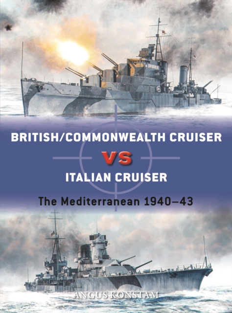British/Commonwealth Cruiser vs Italian Cruiser : The Mediterranean 1940-43, Paperback / softback Book