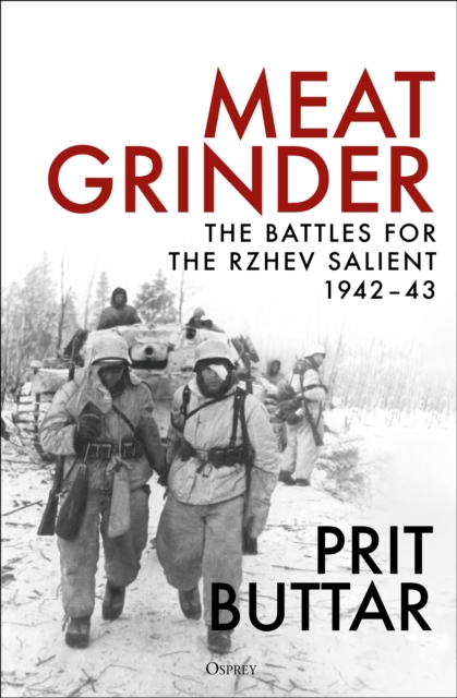 Meat Grinder : The Battles for the Rzhev Salient, 1942–43, PDF eBook