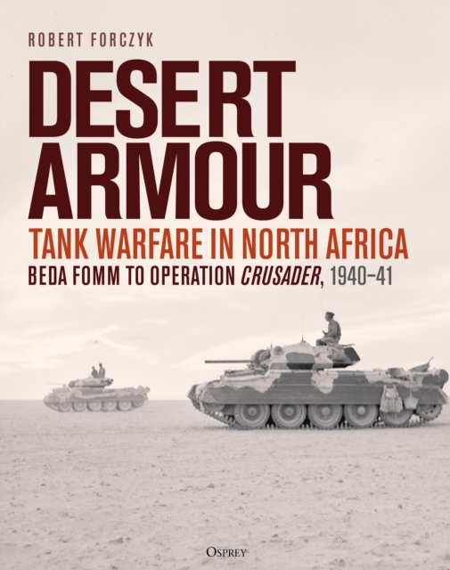 Desert Armour : Tank Warfare in North Africa: Beda Fomm to Operation Crusader, 1940-41, Hardback Book