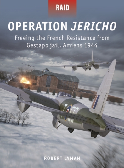 Operation Jericho : Freeing the French Resistance from Gestapo Jail, Amiens 1944, EPUB eBook