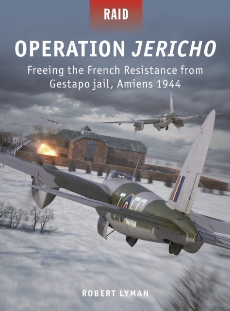 Operation Jericho : Freeing the French Resistance from Gestapo Jail, Amiens 1944, Paperback / softback Book