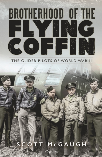 Brotherhood of the Flying Coffin : The Glider Pilots of World War II, PDF eBook