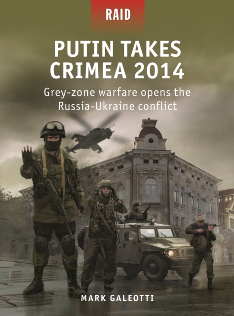 Putin Takes Crimea 2014 : Grey-Zone Warfare Opens the Russia-Ukraine Conflict, PDF eBook
