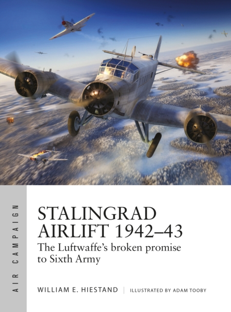 Stalingrad Airlift 1942–43 : The Luftwaffe's Broken Promise to Sixth Army, EPUB eBook