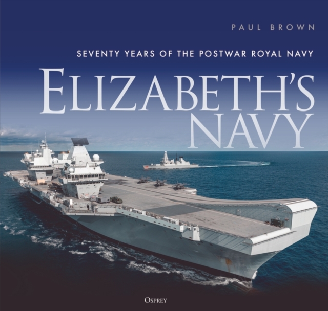 Elizabeth’s Navy : Seventy Years of the Postwar Royal Navy, EPUB eBook