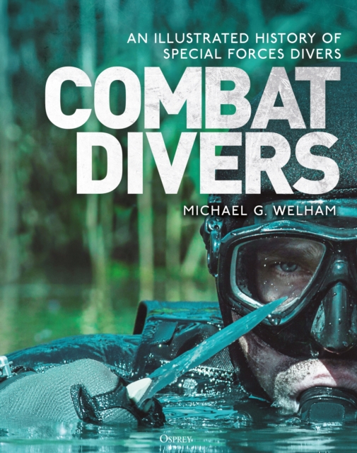 Combat Divers : An Illustrated History of Special Forces Divers, PDF eBook