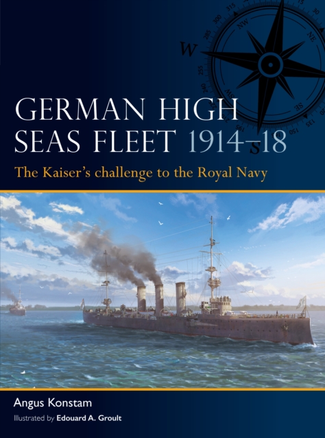 German High Seas Fleet 1914 18 : The Kaiser s challenge to the Royal Navy, PDF eBook