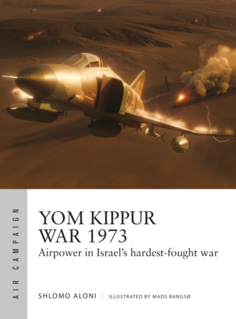 Yom Kippur War 1973 : Airpower in Israel's hardest-fought war, Paperback / softback Book