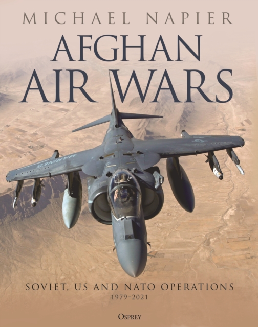 Afghan Air Wars : Soviet, US and NATO operations, 1979 2021, PDF eBook