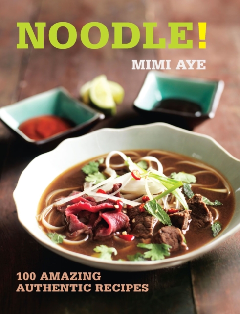 Noodle! : 100 Amazing Authentic Recipes, Paperback / softback Book