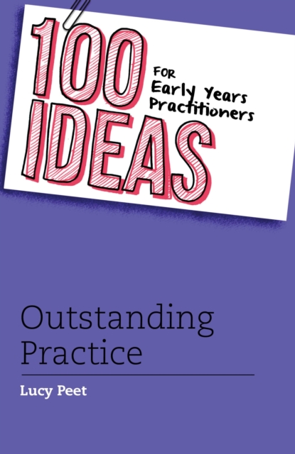 100 Ideas for Early Years Practitioners: Outstanding Practice, Paperback / softback Book