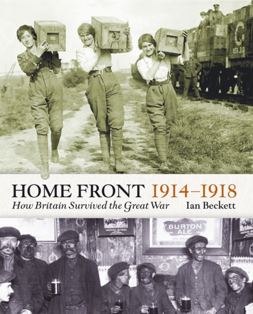 The Home Front 1914-1918 : How Britain Survived  the Great War, EPUB eBook