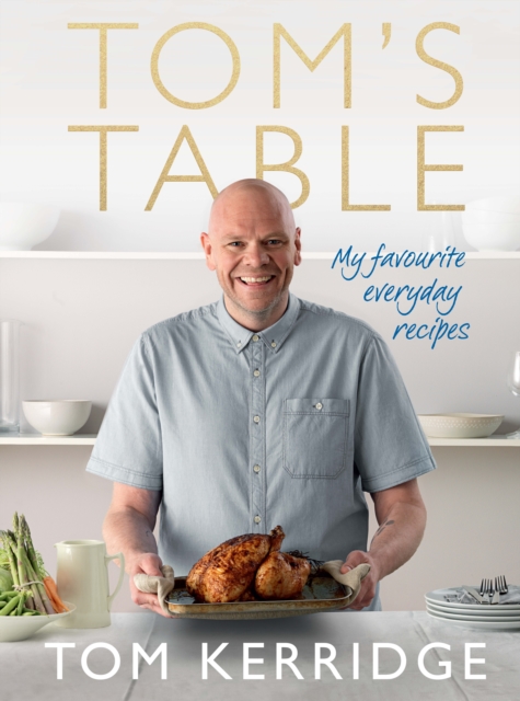 Tom's Table : My Favourite Everyday Recipes, Hardback Book