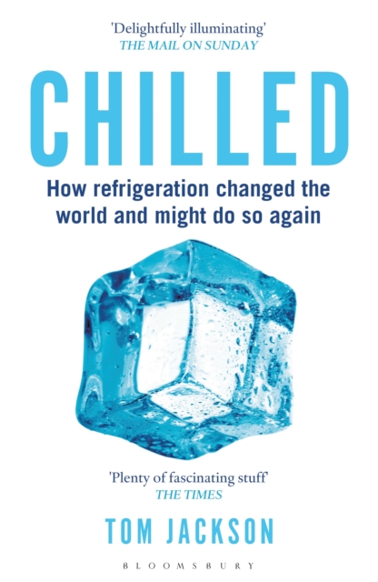 Chilled : How Refrigeration Changed the World and Might Do So Again, Paperback / softback Book