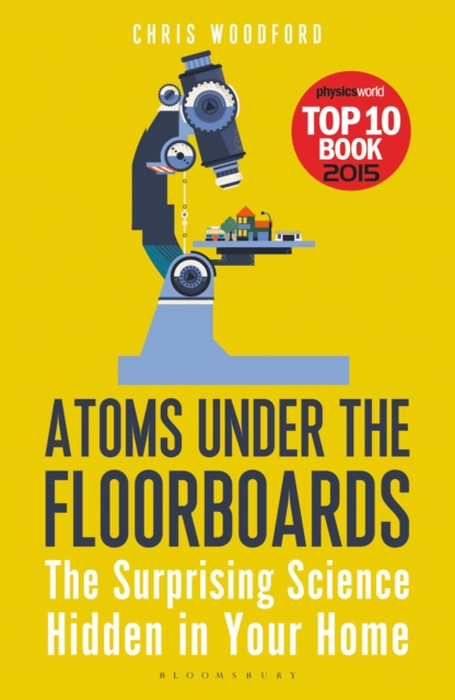 Atoms Under the Floorboards : The Surprising Science Hidden in Your Home, Paperback / softback Book