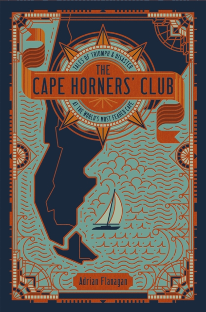 The Cape Horners' Club : Tales of Triumph and Disaster at the World's Most Feared Cape, EPUB eBook