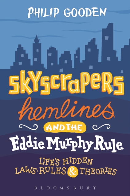 Skyscrapers, Hemlines and the Eddie Murphy Rule : Life's Hidden Laws, Rules and Theories, Hardback Book