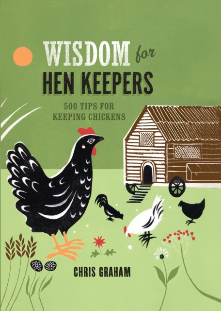 Wisdom for Hen Keepers : 500 Tips for Keeping Chickens, PDF eBook