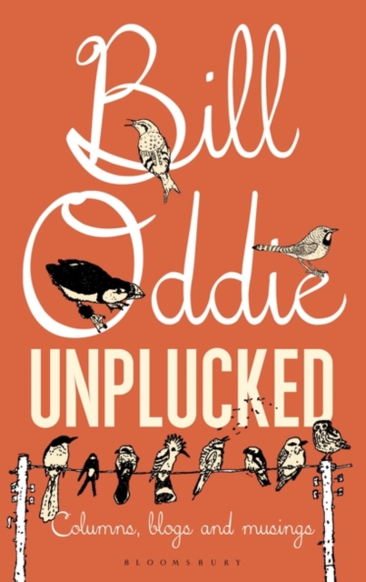 Bill Oddie Unplucked : Columns, Blogs and Musings, EPUB eBook