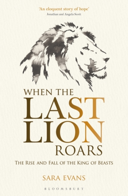 When the Last Lion Roars : The Rise and Fall of the King of the Beasts, EPUB eBook