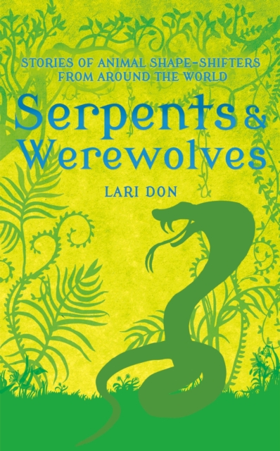 Serpents and Werewolves : Tales of Animal Shapeshifters from Around the World, Hardback Book