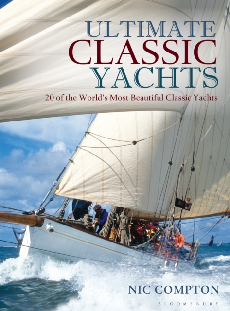 Ultimate Classic Yachts : 20 of the World's Most Beautiful Classic Yachts, Hardback Book