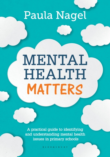 Mental Health Matters : A practical guide to identifying and understanding mental health issues in primary schools, Paperback / softback Book