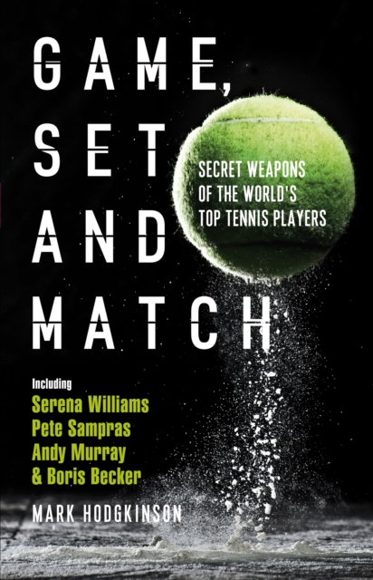 Game, Set and Match : Secret Weapons of the World's Top Tennis Players, EPUB eBook