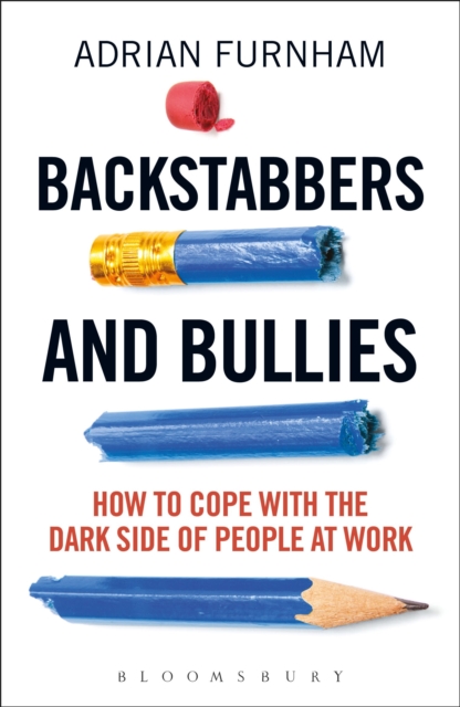 Backstabbers and Bullies : How to Cope with the Dark Side of People at Work, Paperback / softback Book
