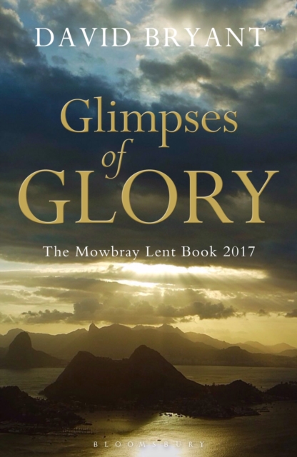 Glimpses of Glory : The Mowbray Lent Book 2017, Paperback / softback Book