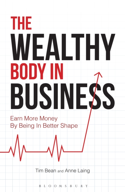 The Wealthy Body In Business : Earn More Money By Being In Better Shape, Paperback / softback Book