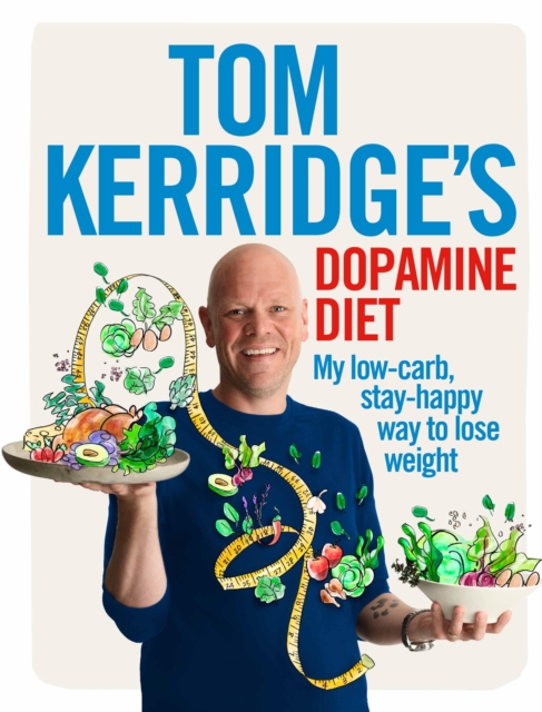 Tom Kerridge's Dopamine Diet : My low-carb, stay-happy way to lose weight, Hardback Book